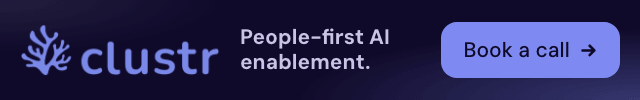 Clustr: your teams have AI tools. Are they using them? People-first AI enablement. Book a call.